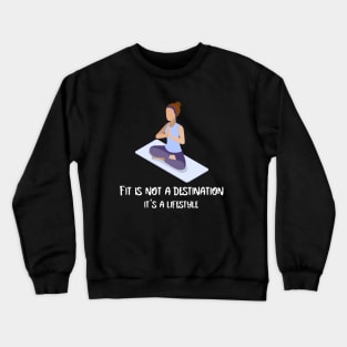 Fit is not a destination it's a lifestyle Crewneck Sweatshirt